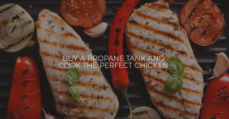 Buy a Propane Tank and Cook the Perfect Chicken