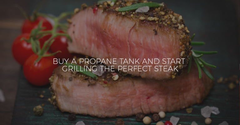 Buy a Propane Tank and Start Grilling the Perfect Steak