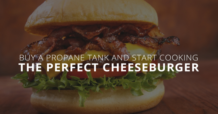 Buy a Propane Tank and Start Cooking the Perfect Cheeseburger